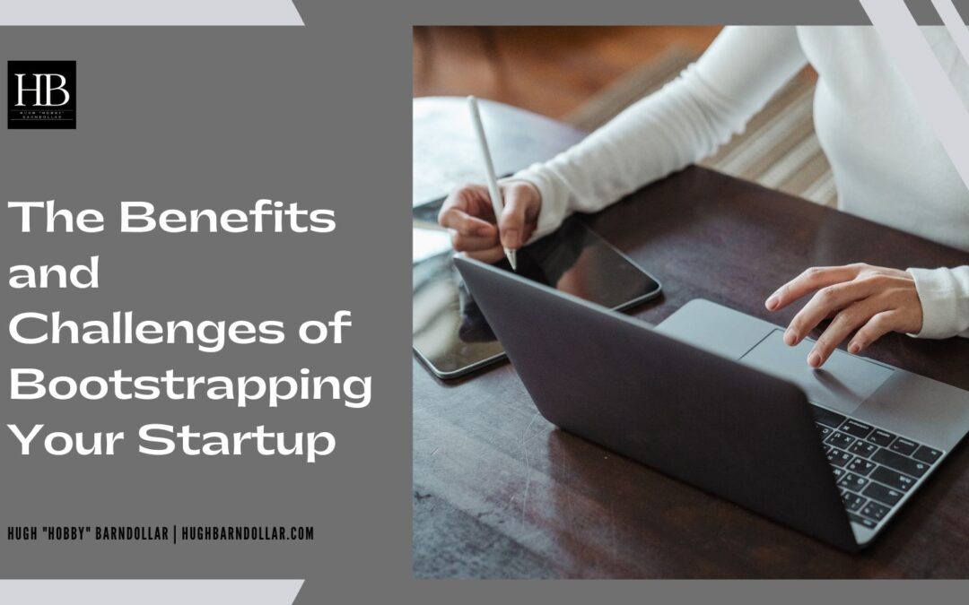 The Benefits and Challenges of Bootstrapping Your Startup